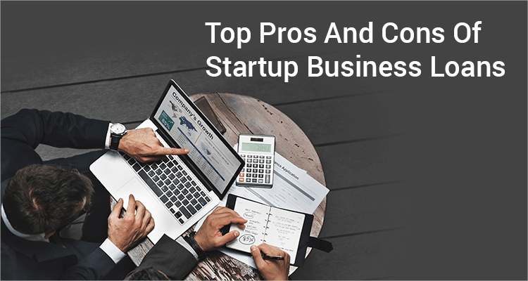 Top Pros And Cons Of Startup Business Loans Top Pros And Cons Of Startup Business Loans