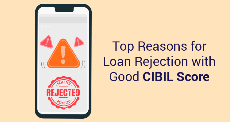 Top Reasons For Loan Rejection With Good CIBIL Score Top Reasons For Loan Rejection With Good CIBIL Score