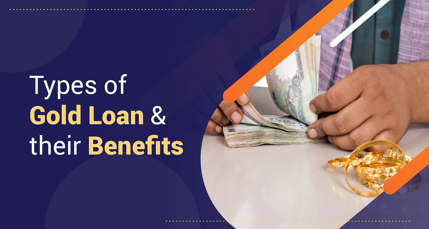 Types of Gold Loan & their Benefits