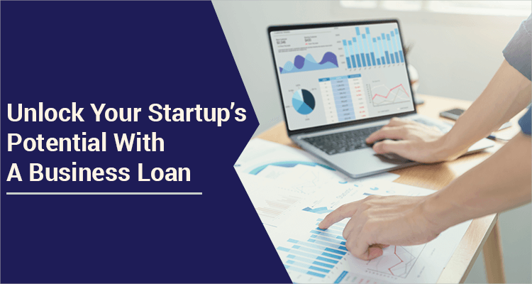 Unlock Your Startup’s Potential With A Business Loan Unlock Your Startup’s Potential With A Business Loan