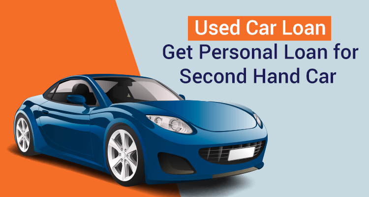 Used Car Loan - Get Personal Loan for Second Hand Car Used Car Loan - Get Personal Loan for Second Hand Car