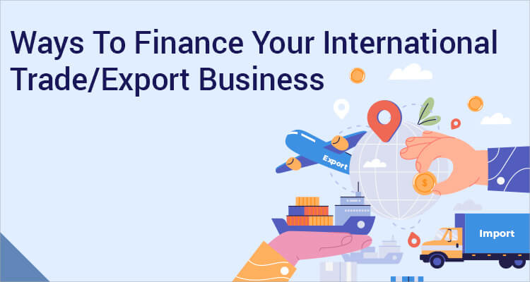 Ways To Finance Your International Trade/Export Business