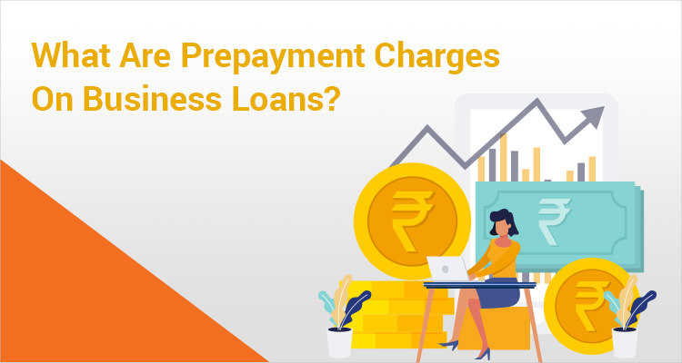 What Are Prepayment Charges On Business Loans? What Are Prepayment Charges On Business Loans?