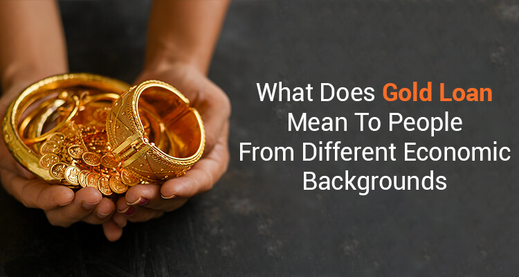 What Does Gold Loan Mean To People from Different Economic Backgrounds