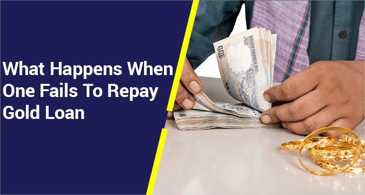 What Happens When One Fails To Repay Gold Loan What Happens When One Fails To Repay Gold Loan