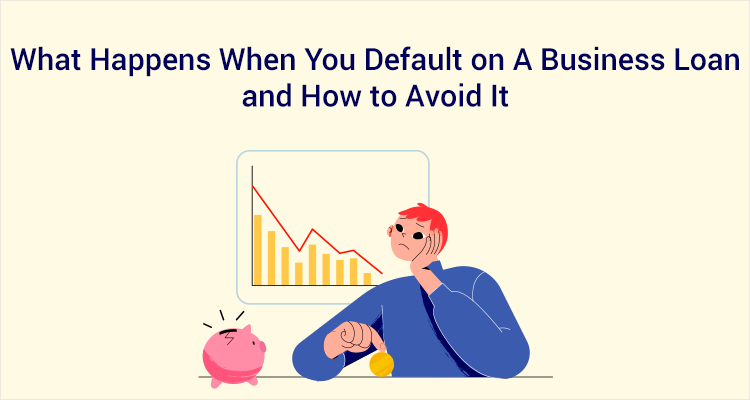 What Happens When You Default On A Business Loan And How to Avoid It What Happens When You Default On A Business Loan And How to Avoid It