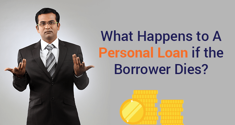What Happens To A Personal Loan If The Borrower Dies? What Happens To A Personal Loan If The Borrower Dies?