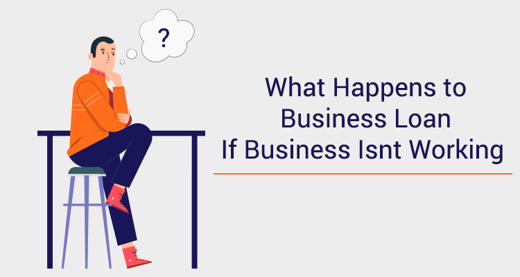 What Happens To Business Loan If Business Isn't Working What Happens To Business Loan If Business Isn't Working