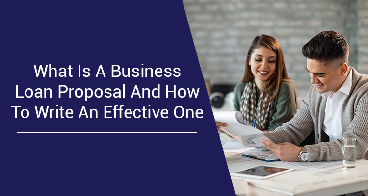 What Is A Business Loan Proposal And How To Write An Effective One What Is A Business Loan Proposal And How To Write An Effective One