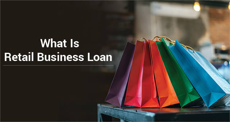 What Is A Retail Business Loan? What Is A Retail Business Loan?