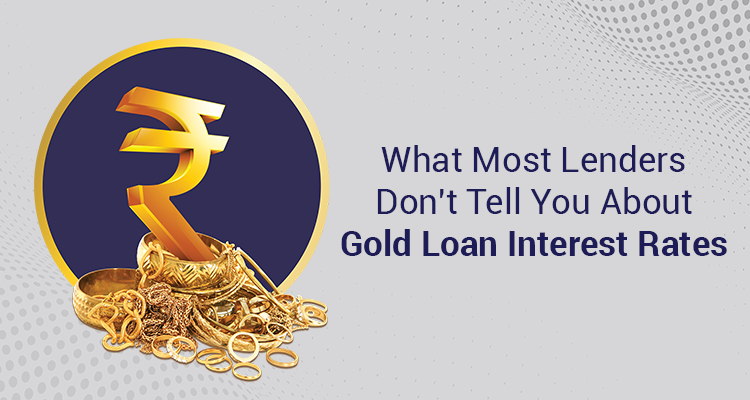 What Most Lenders Don't Tell You About Gold Loan Interest Rates What Most Lenders Don't Tell You About Gold Loan Interest Rates