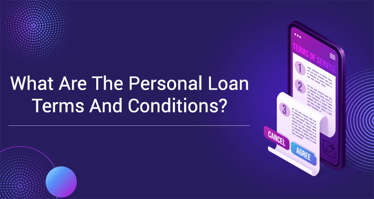 What Are The Personal Loan Terms and Conditions? What Are The Personal Loan Terms and Conditions?