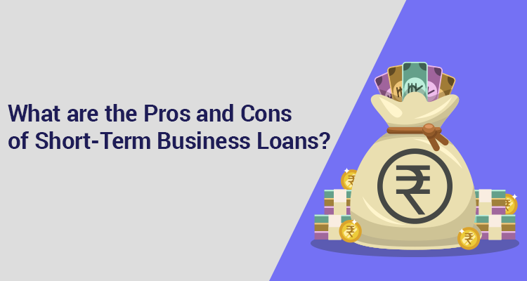 What Are The Pros And Cons Of Short-Term Business Loans? What Are The Pros And Cons Of Short-Term Business Loans?