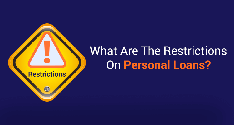 What Are The Restrictions On Personal Loans? What Are The Restrictions On Personal Loans?
