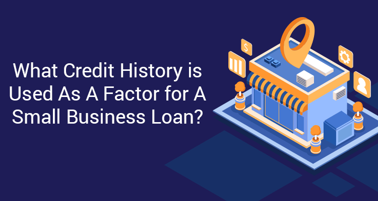 What Credit History Is Used As A Factor For A Small Business Loan? What Credit History Is Used As A Factor For A Small Business Loan?
