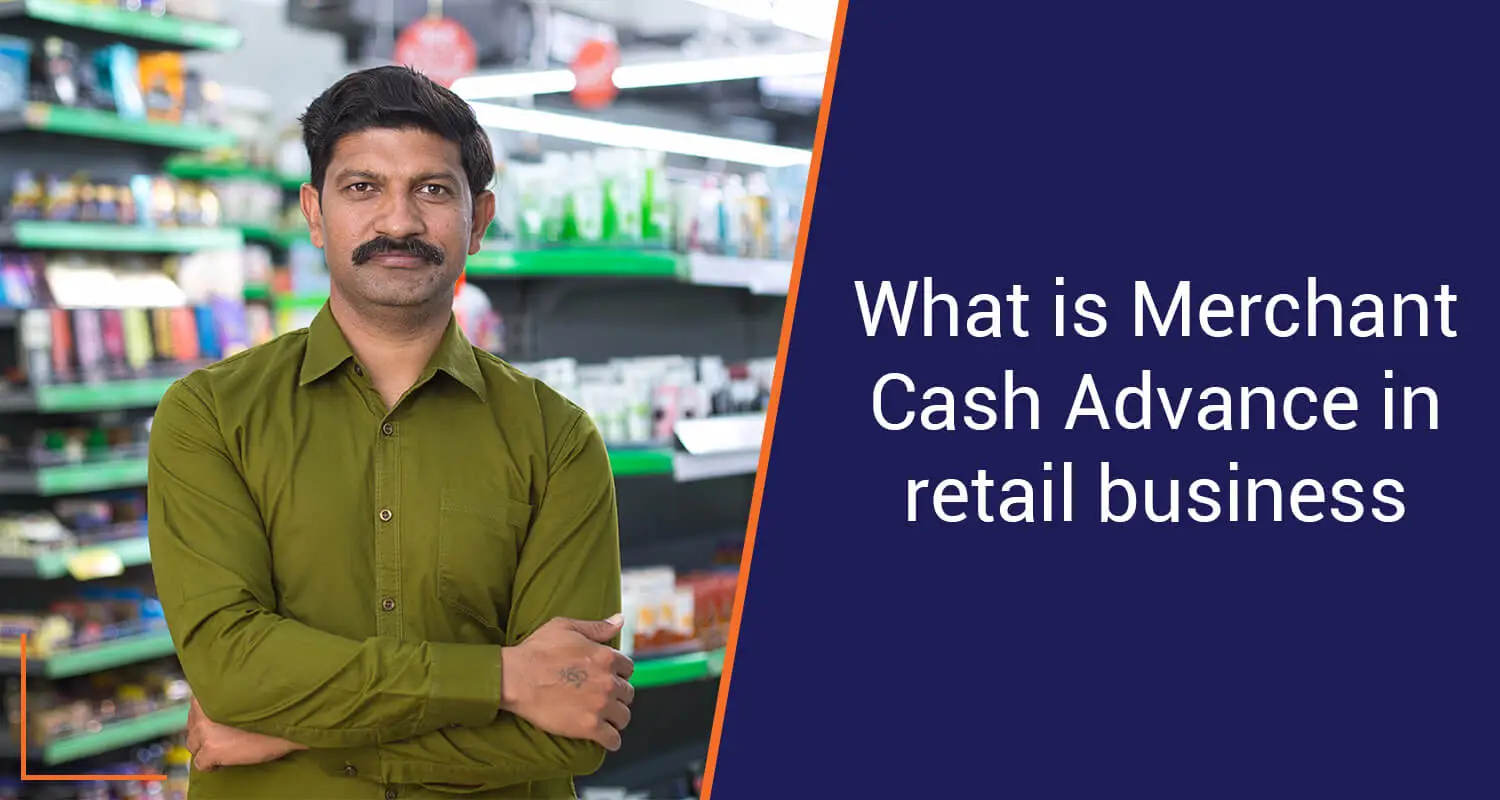 What is Merchant Cash Advance in Retail Business?