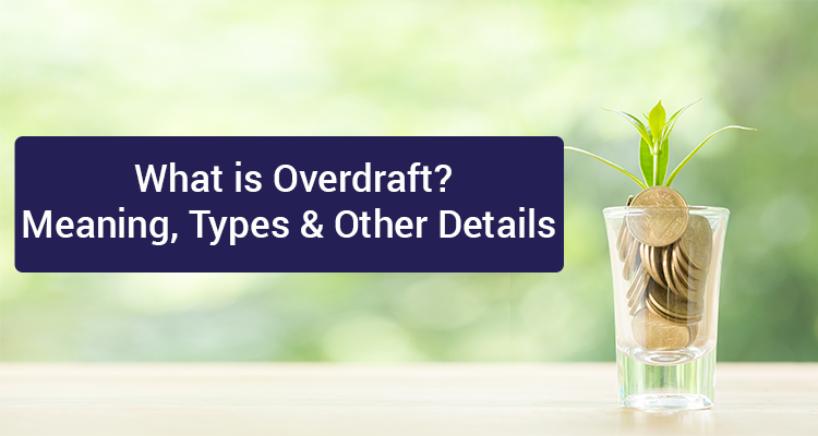 What Is Overdraft? Meaning, Types & Other Details What Is Overdraft? Meaning, Types & Other Details