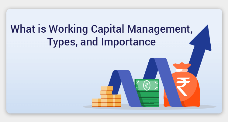 What Is Working Capital Management, Types, And Importance What Is Working Capital Management, Types, And Importance