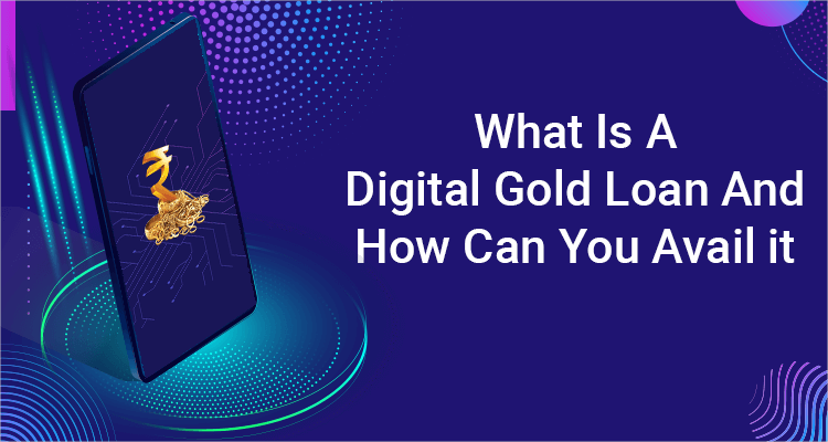 What Is A Digital Gold Loan And How Can You Avail It? What Is A Digital Gold Loan And How Can You Avail It?