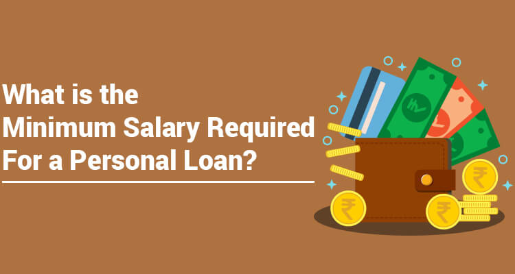 What Is The Minimum Salary Required For A Personal Loan? What Is The Minimum Salary Required For A Personal Loan?