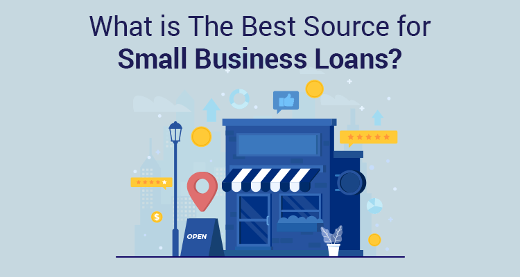What Is The Best Source For Small Business Loans? What Is The Best Source For Small Business Loans?