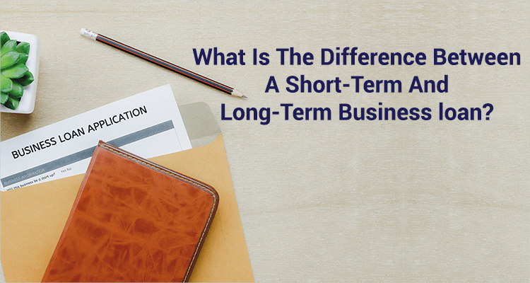 What Is The Difference Between A Short-Term And Long-Term Business Loan?