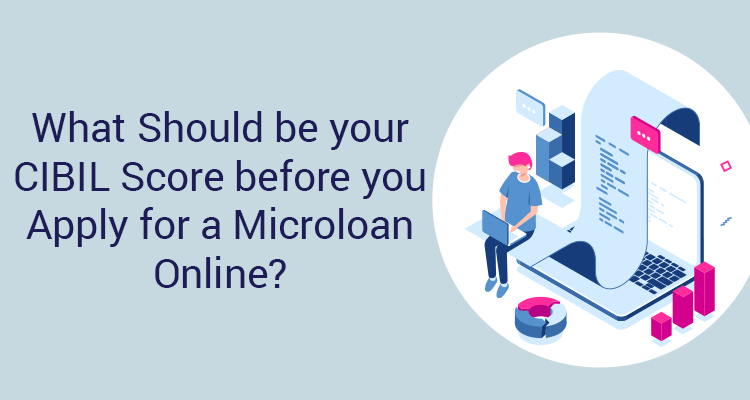What Should Be Your CIBIL Score Before You Apply For A Microloan Online? What Should Be Your CIBIL Score Before You Apply For A Microloan Online?