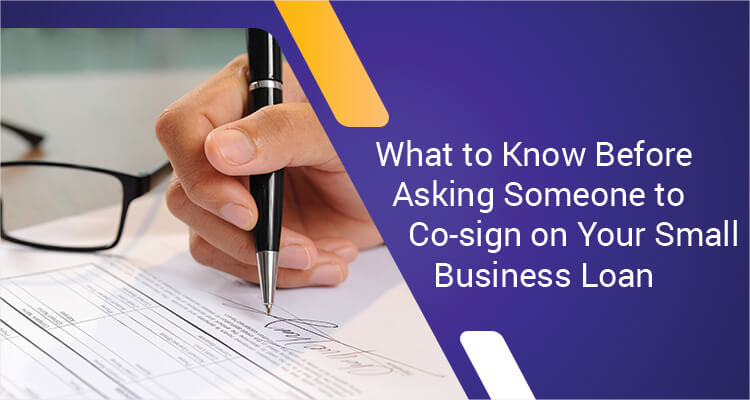 What To Know Before Asking Someone To Co-sign On Your Small Business Loan What To Know Before Asking Someone To Co-sign On Your Small Business Loan
