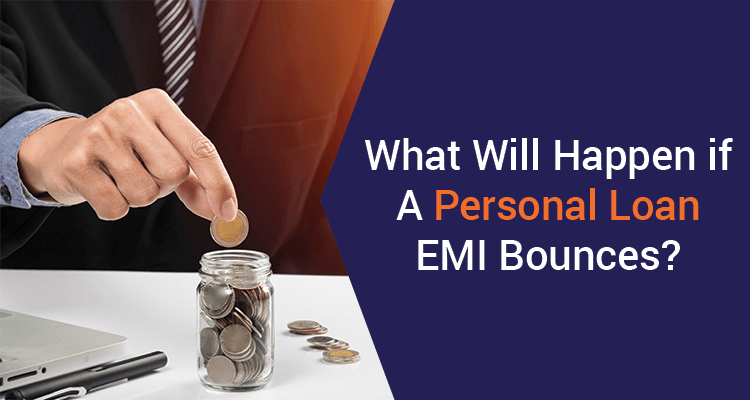 What Will Happen If A Personal Loan EMI Bounces? What Will Happen If A Personal Loan EMI Bounces?