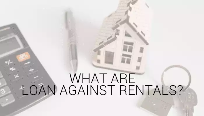 What are loans against rentals? What are loans against rentals?