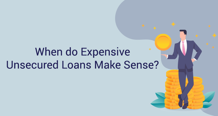 When Do Expensive Unsecured Loans Make Sense? When Do Expensive Unsecured Loans Make Sense?
