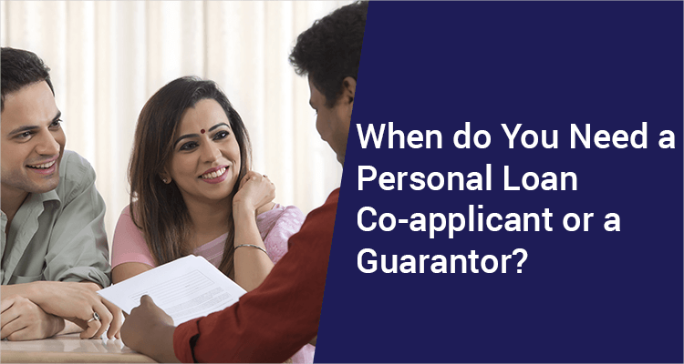 When Do You Need A Personal Loan Co-applicant or A Guarantor? When Do You Need A Personal Loan Co-applicant or A Guarantor?
