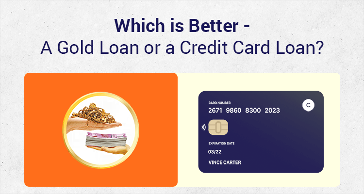 Which Is Better - A Gold Loan Or A Credit Card Loan? Which Is Better - A Gold Loan Or A Credit Card Loan?