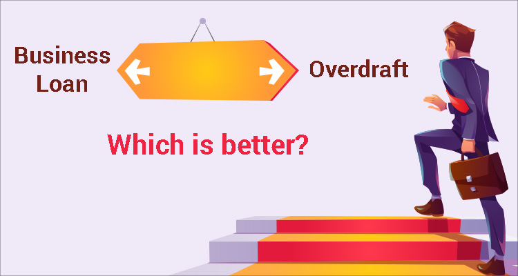 Business Loan Or Overdraft – Which Is Better? Business Loan Or Overdraft – Which Is Better?