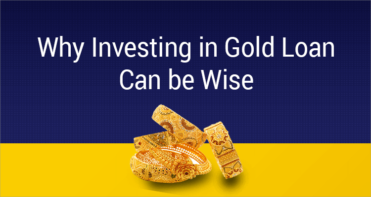 Why Investing In Gold Loan Can Be Wise Why Investing In Gold Loan Can Be Wise
