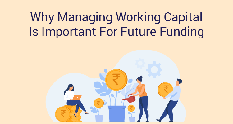 Why Managing Working Capital Is Important For Future Funding Why Managing Working Capital Is Important For Future Funding