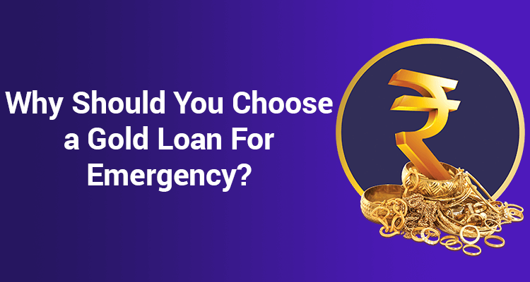 Why Should You Choose A Gold Loan For Emergency? Why Should You Choose A Gold Loan For Emergency?