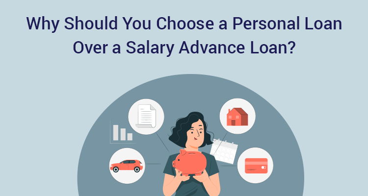 Why Should You Choose A Personal Loan Over A Salary Advance Loan? Why Should You Choose A Personal Loan Over A Salary Advance Loan?