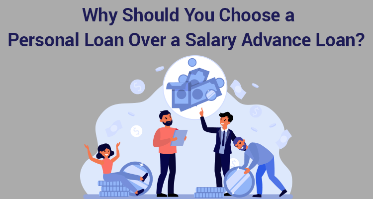 Why Should You Choose A Personal Loan Over A Salary Advance Loan? Why Should You Choose A Personal Loan Over A Salary Advance Loan?