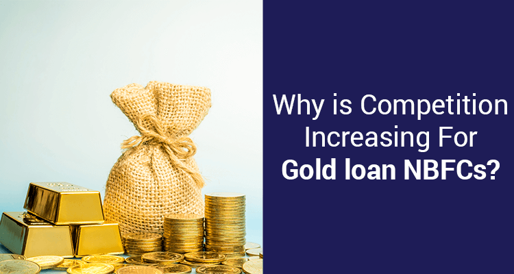 Why Is Competition Increasing For Gold loan NBFCs? Why Is Competition Increasing For Gold loan NBFCs?
