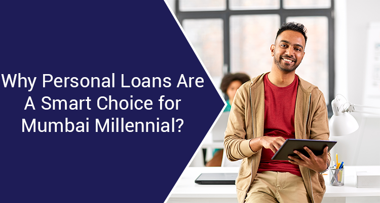 Why Personal Loans Are A Smart Choice For Mumbai Millennial? Why Personal Loans Are A Smart Choice For Mumbai Millennial?