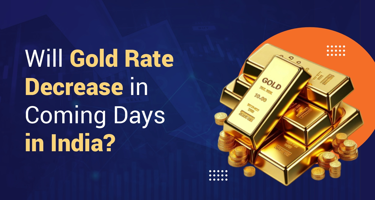 Will Gold Rate Decrease in Coming Days Will Gold Rate Decrease in Coming Days
