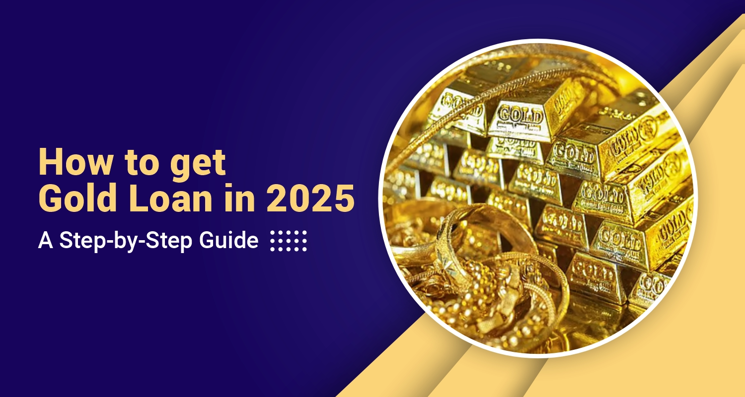 How to Get a Gold Loan in 2025: A Step-by-Step Guide