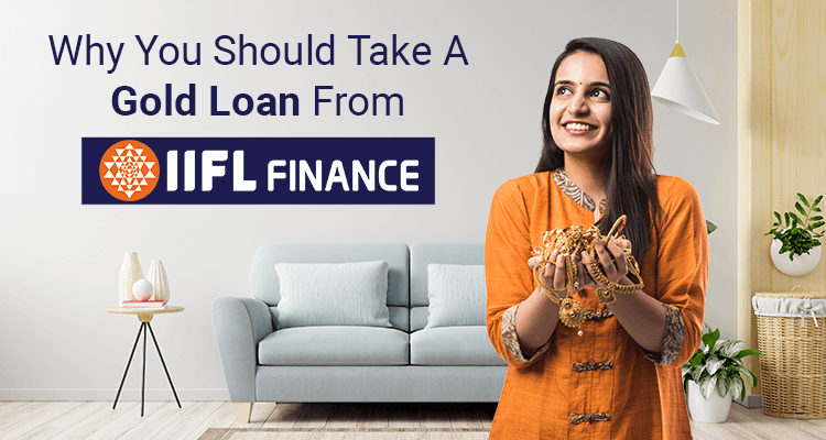 Why You Should Take A Gold Loan From IIFL Finance Why You Should Take A Gold Loan From IIFL Finance
